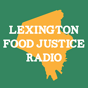 Lexington Food Justice Radio is Back!